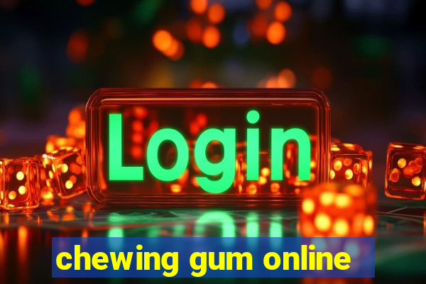 chewing gum online